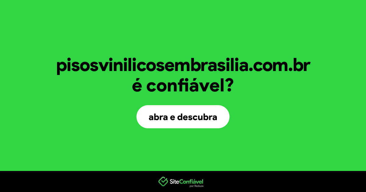 O site pisosvinilicosembrasilia.com.br é confiável?
