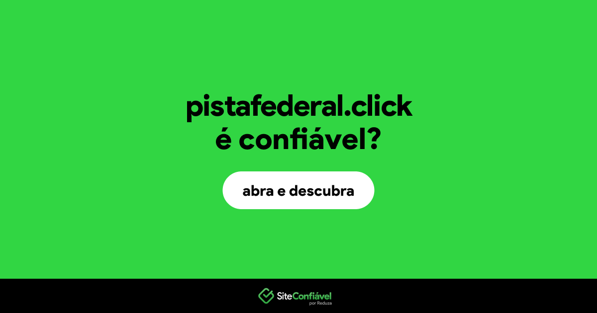 O site pistafederal.click é confiável?