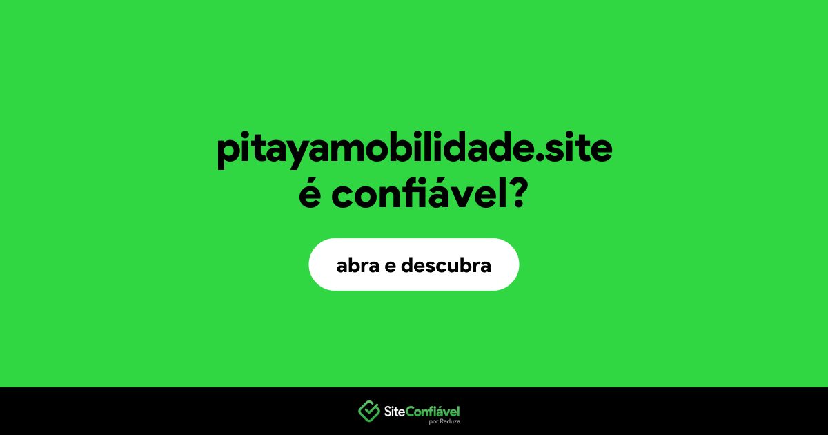 O site pitayamobilidade.site é confiável?