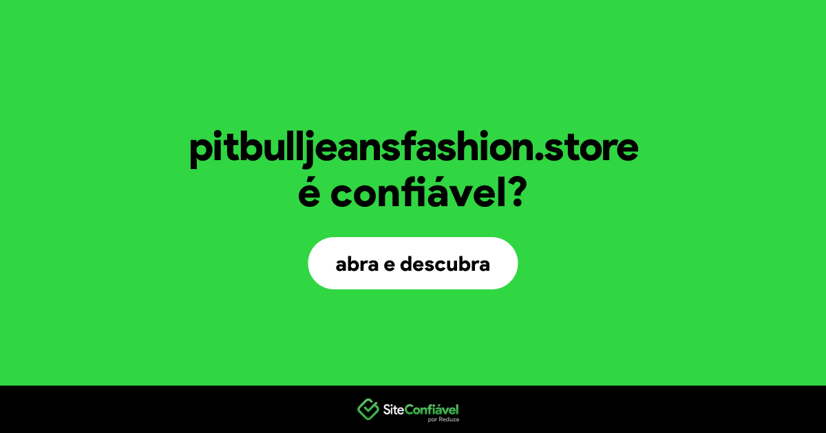 O site pitbulljeansfashion.store é confiável?