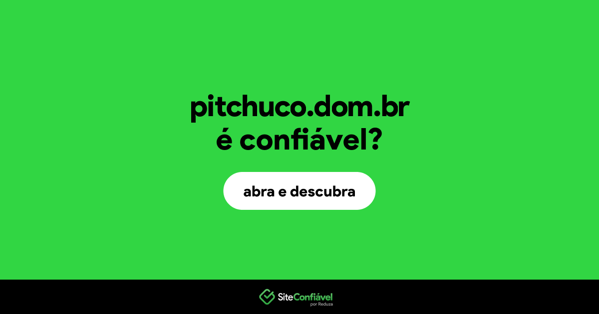 O site pitchuco.dom.br é confiável?