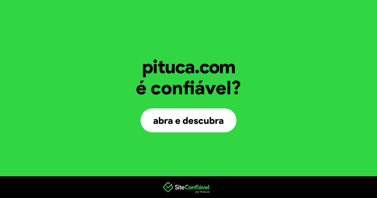 O site pituca.com é confiável?