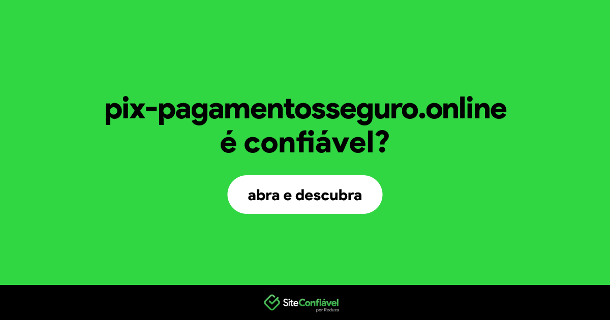 O site pix-pagamentosseguro.online é confiável?