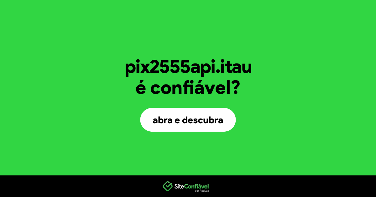 O site pix2555api.itau é confiável?