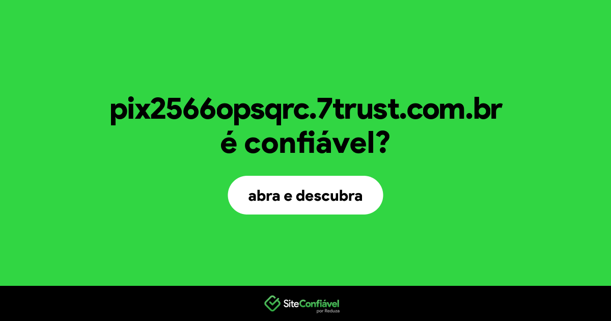 O site pix2566opsqrc.7trust.com.br é confiável?
