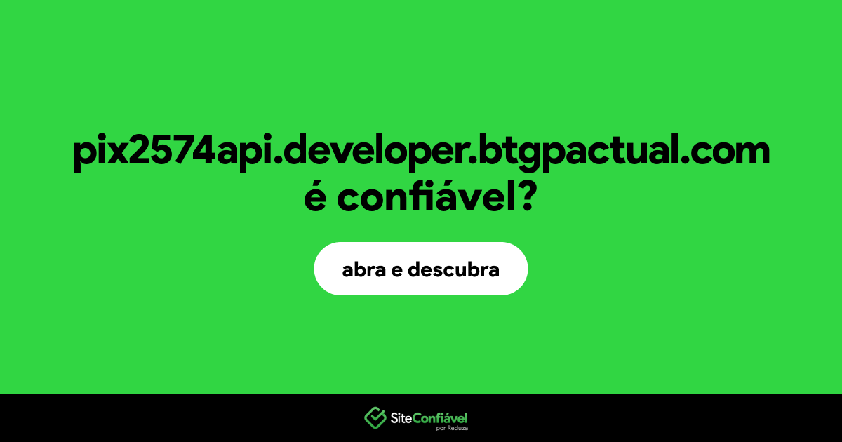 O site pix2574api.developer.btgpactual.com é confiável?