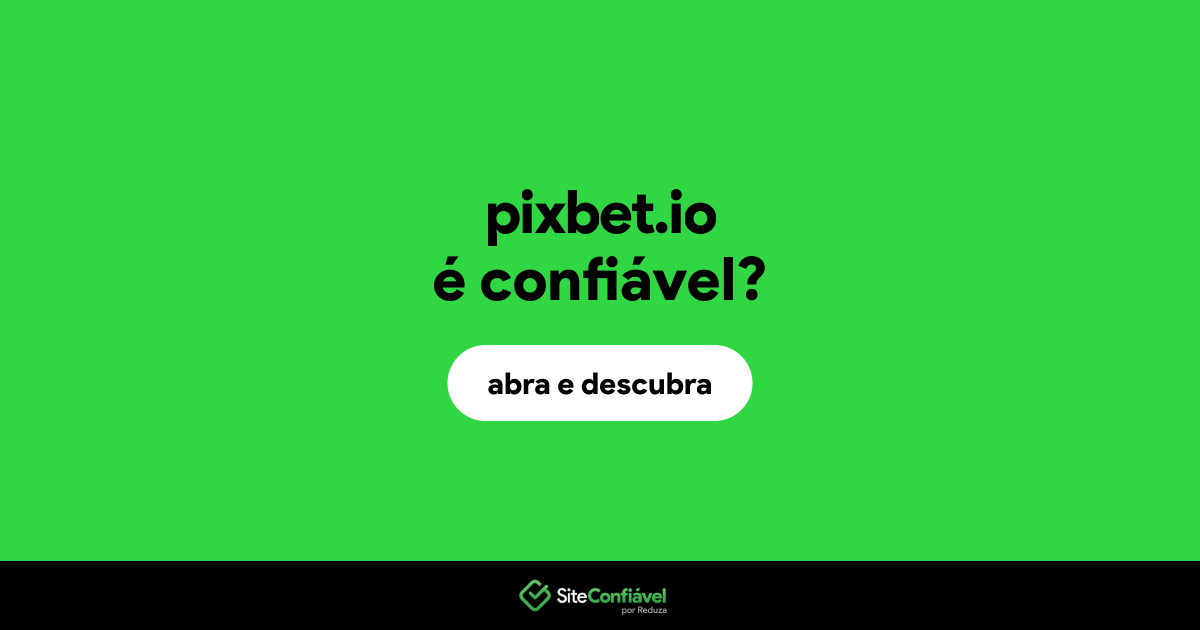 O site pixbet.io é confiável?
