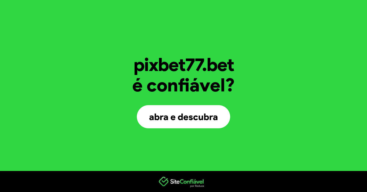 O site pixbet77.bet é confiável?