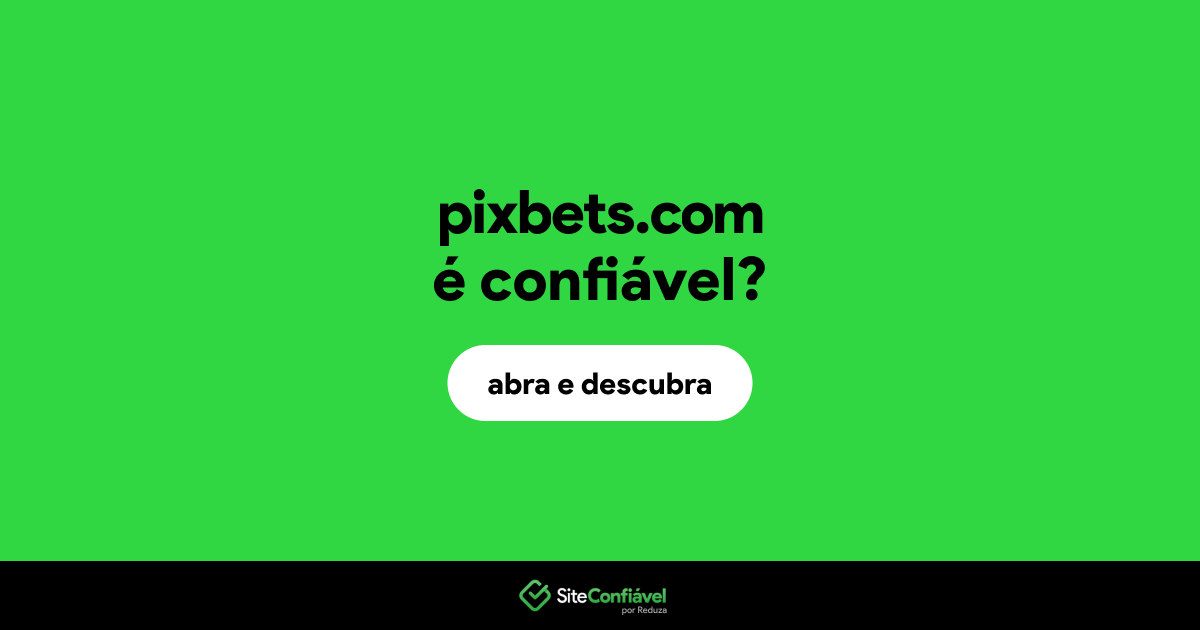 O site pixbets.com é confiável?