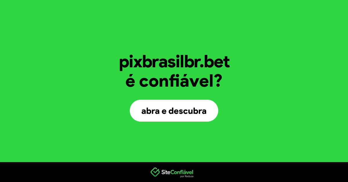 O site pixbrasilbr.bet é confiável?