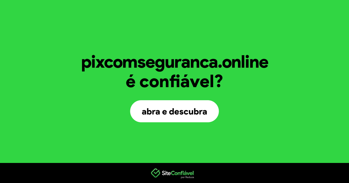O site pixcomseguranca.online é confiável?