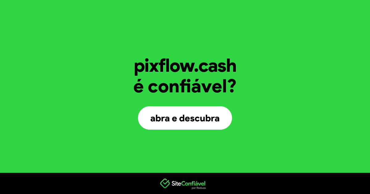 O site pixflow.cash é confiável?