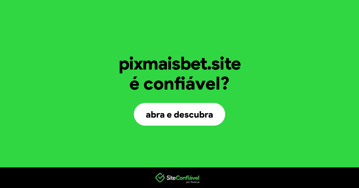 O site pixmaisbet.site é confiável?