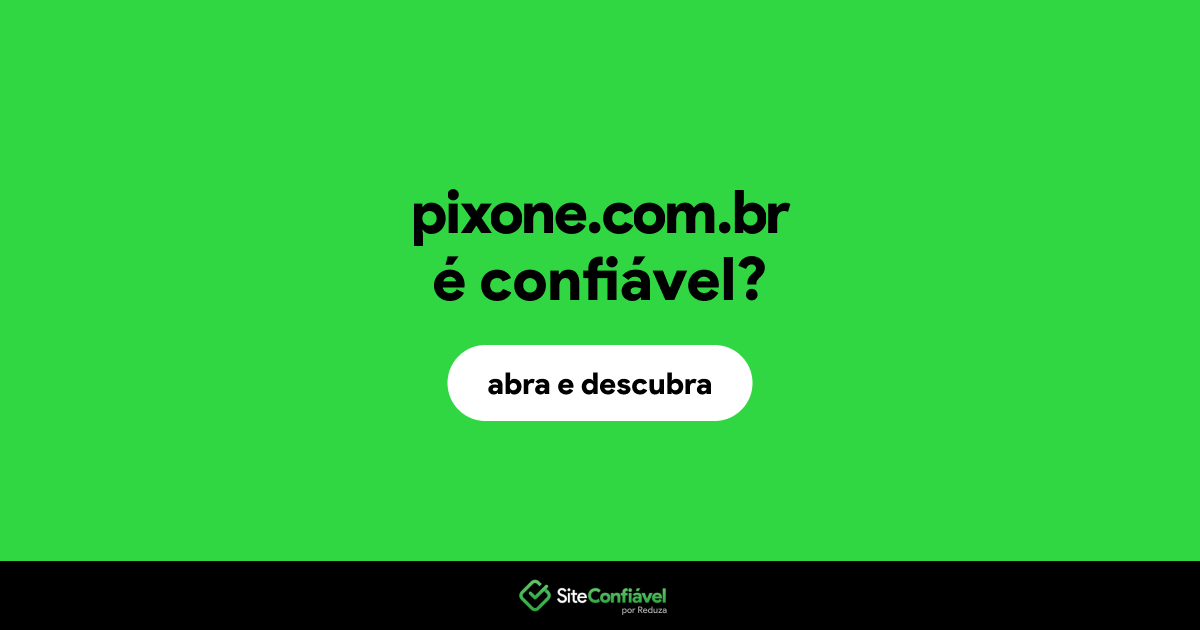 O site pixone.com.br é confiável?