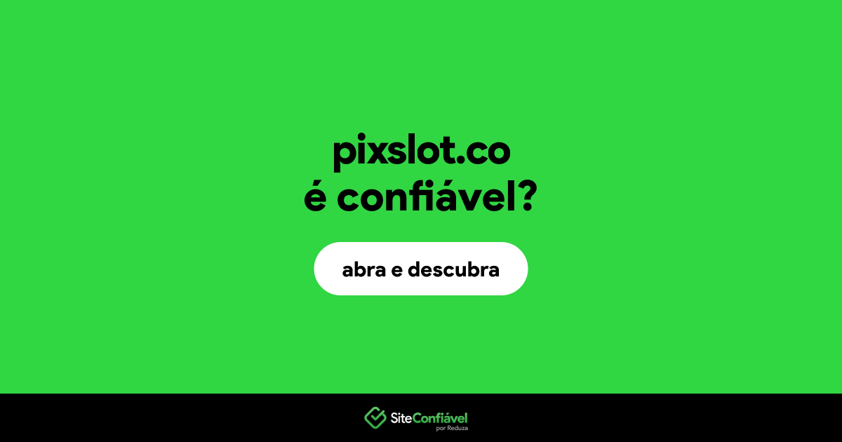 O site pixslot.co é confiável?