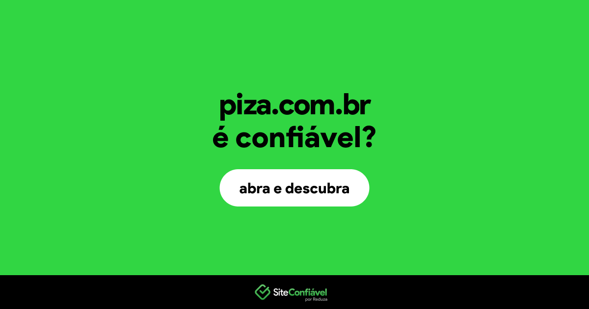 O site piza.com.br é confiável?