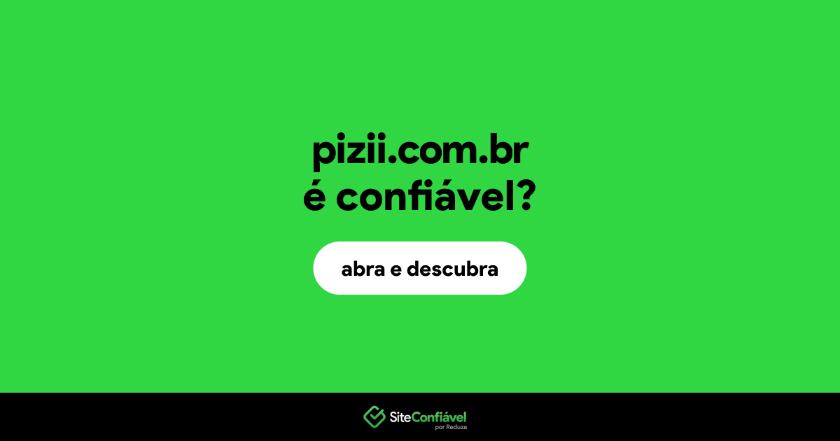 O site pizii.com.br é confiável?