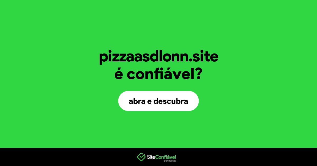 O site pizzaasdlonn.site é confiável?