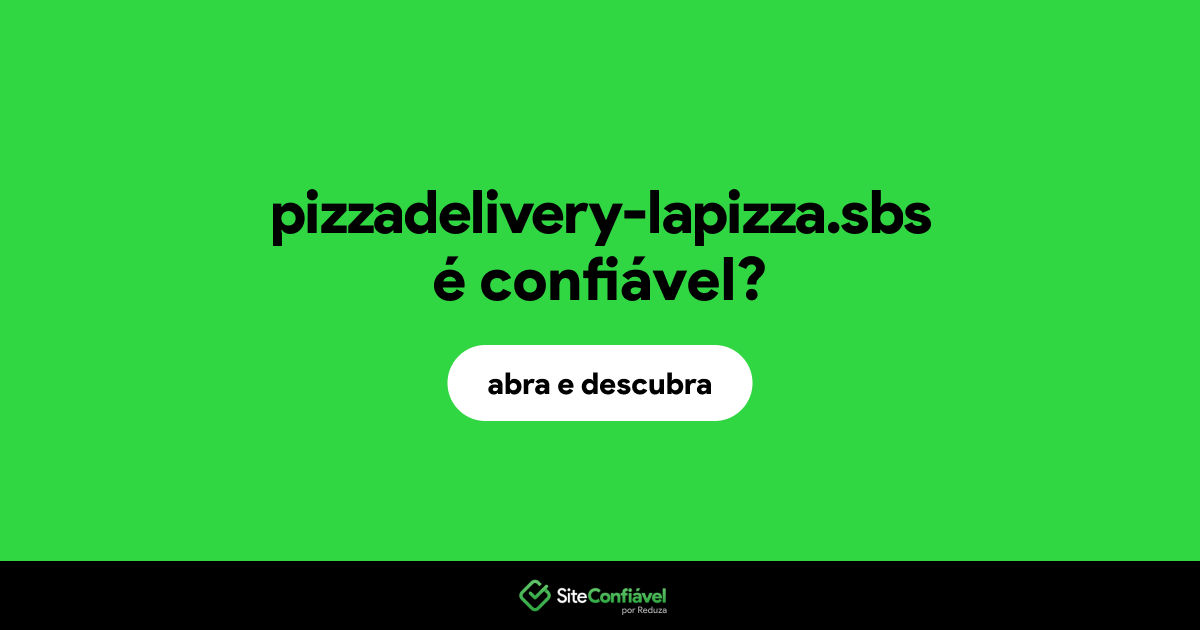 O site pizzadelivery-lapizza.sbs é confiável?