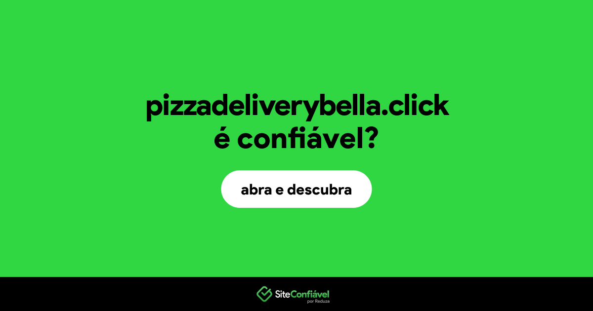 O site pizzadeliverybella.click é confiável?