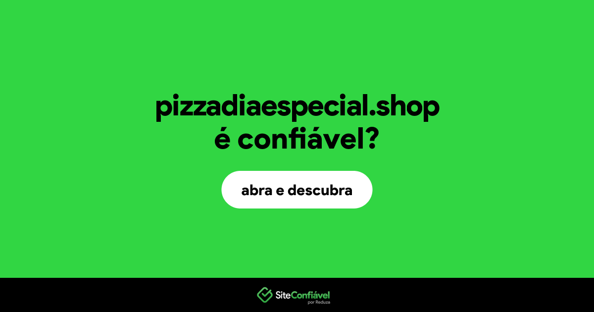 O site pizzadiaespecial.shop é confiável?