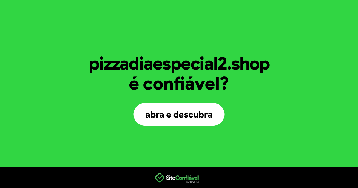 O site pizzadiaespecial2.shop é confiável?