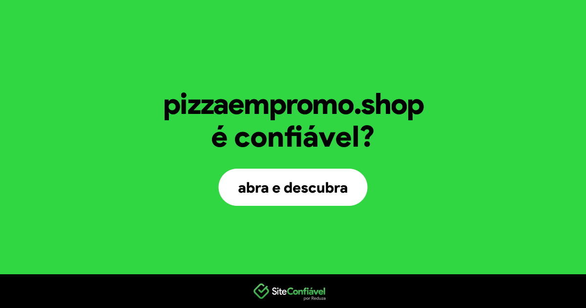 O site pizzaempromo.shop é confiável?