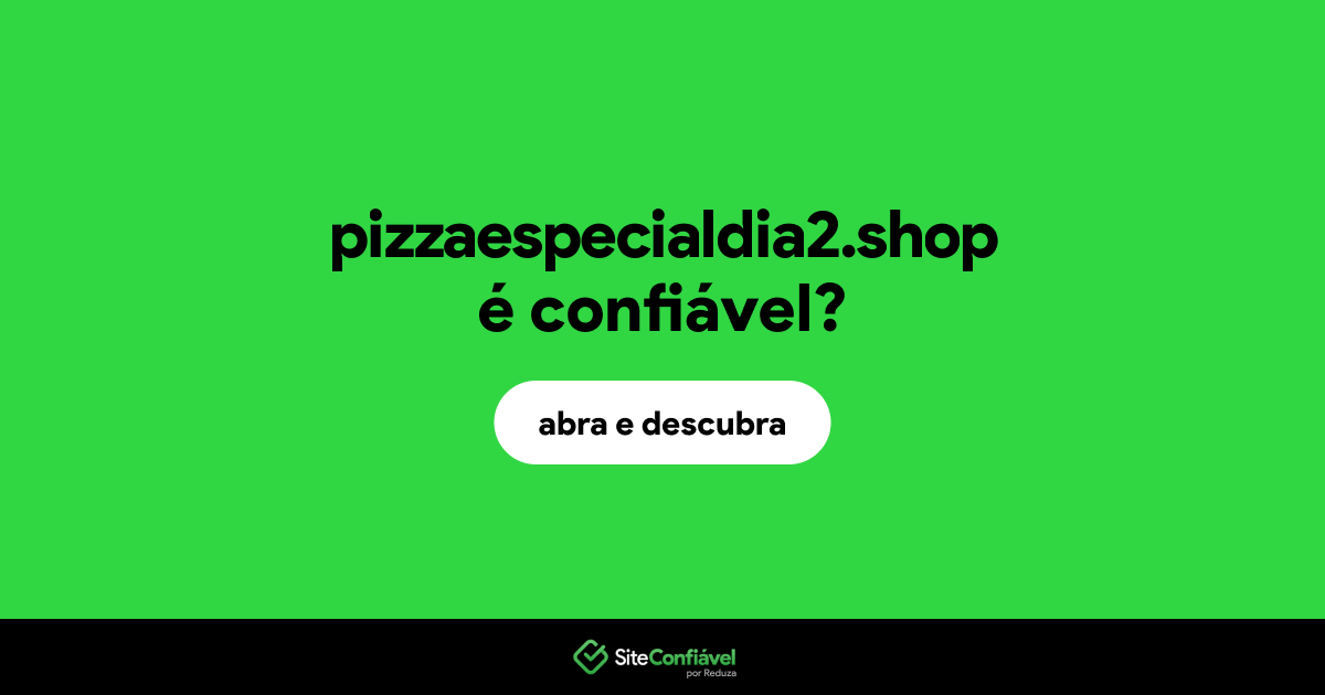 O site pizzaespecialdia2.shop é confiável?