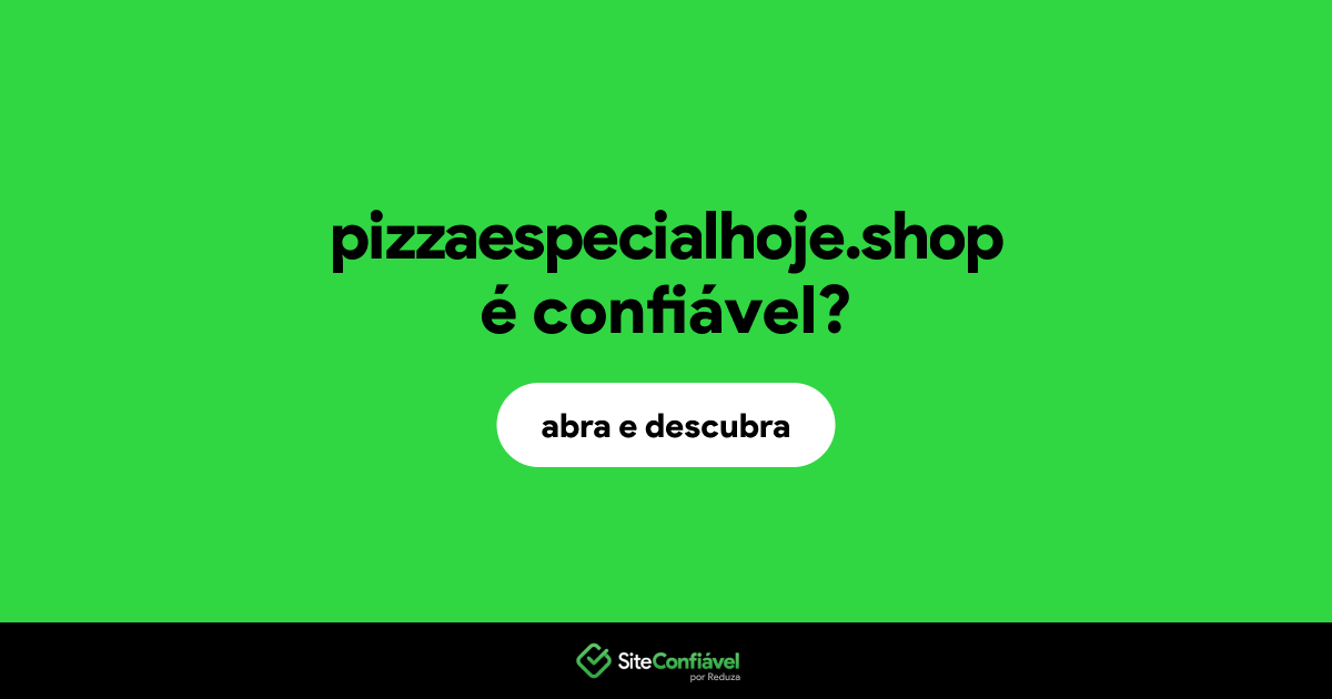 O site pizzaespecialhoje.shop é confiável?