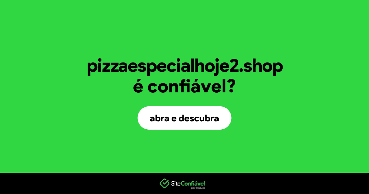 O site pizzaespecialhoje2.shop é confiável?