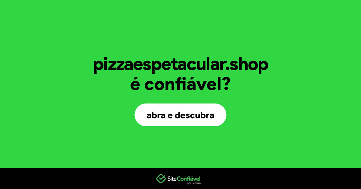O site pizzaespetacular.shop é confiável?