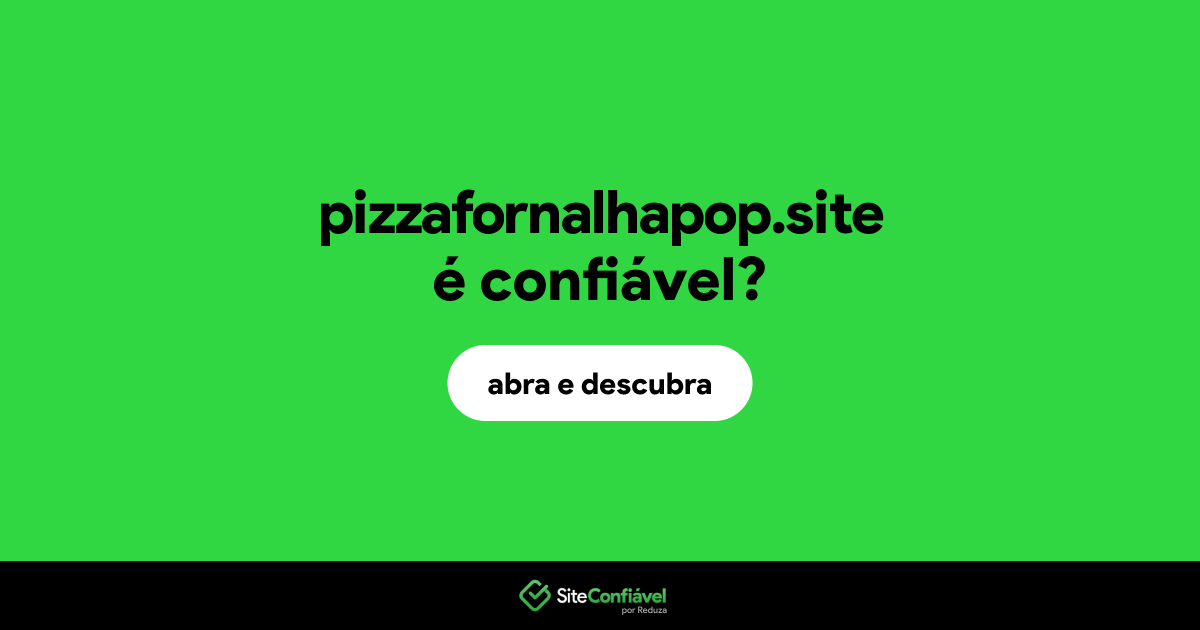 O site pizzafornalhapop.site é confiável?