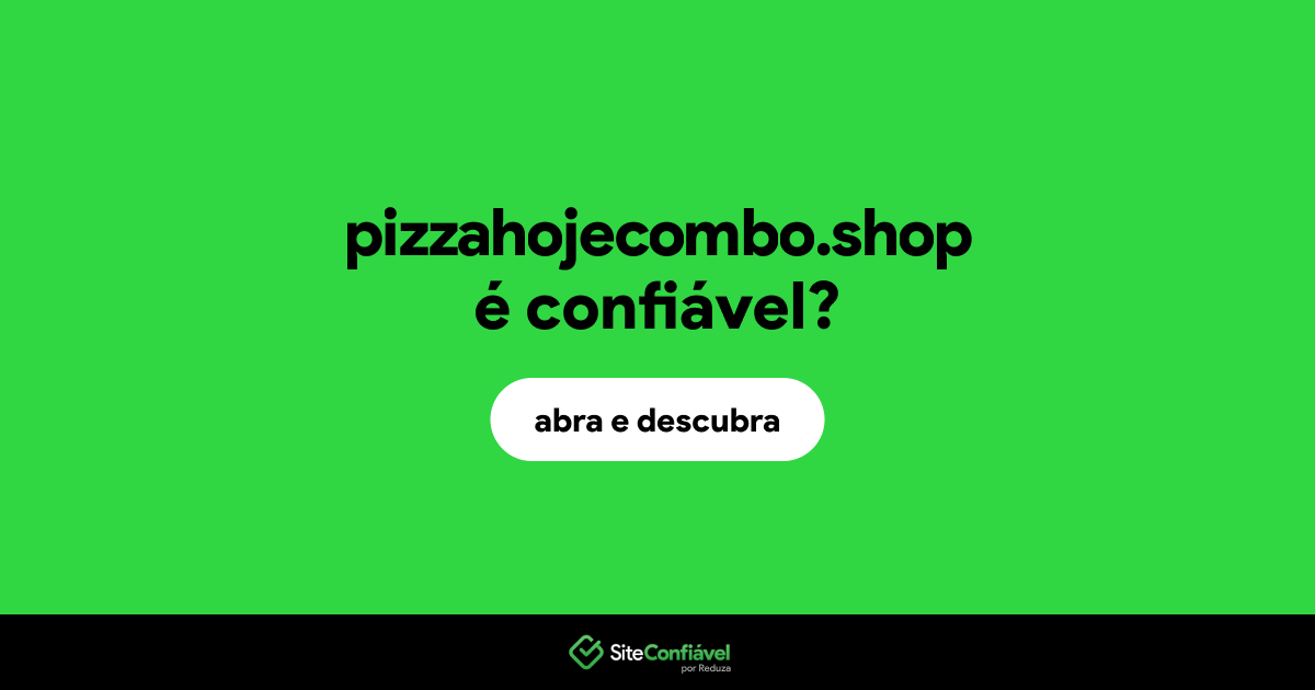 O site pizzahojecombo.shop é confiável?