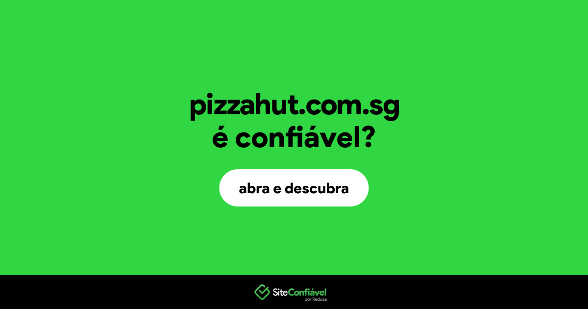 O site pizzahut.com.sg é confiável?