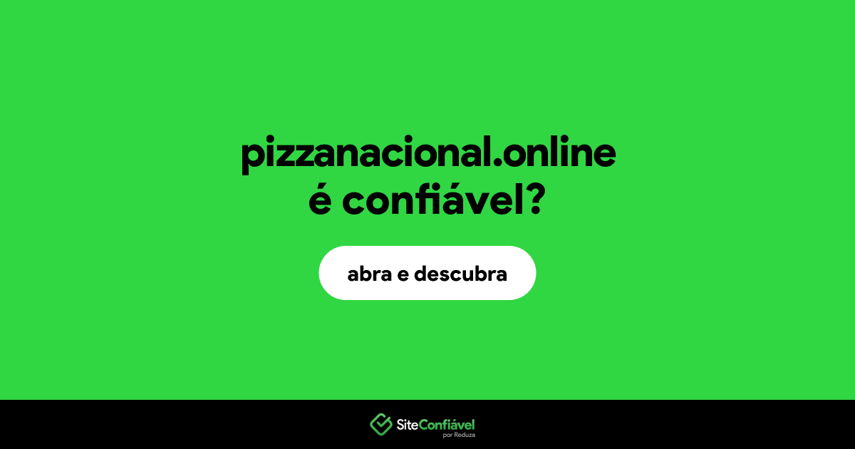 O site pizzanacional.online é confiável?