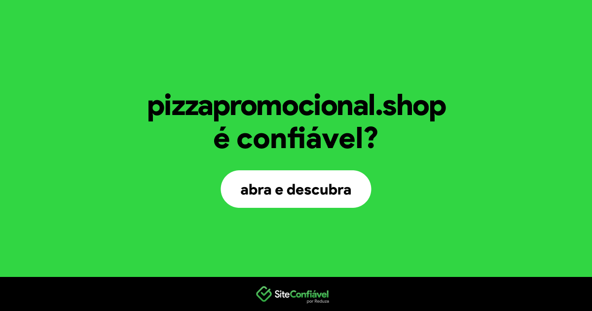 O site pizzapromocional.shop é confiável?