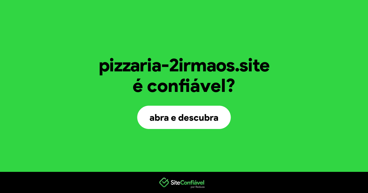 O site pizzaria-2irmaos.site é confiável?