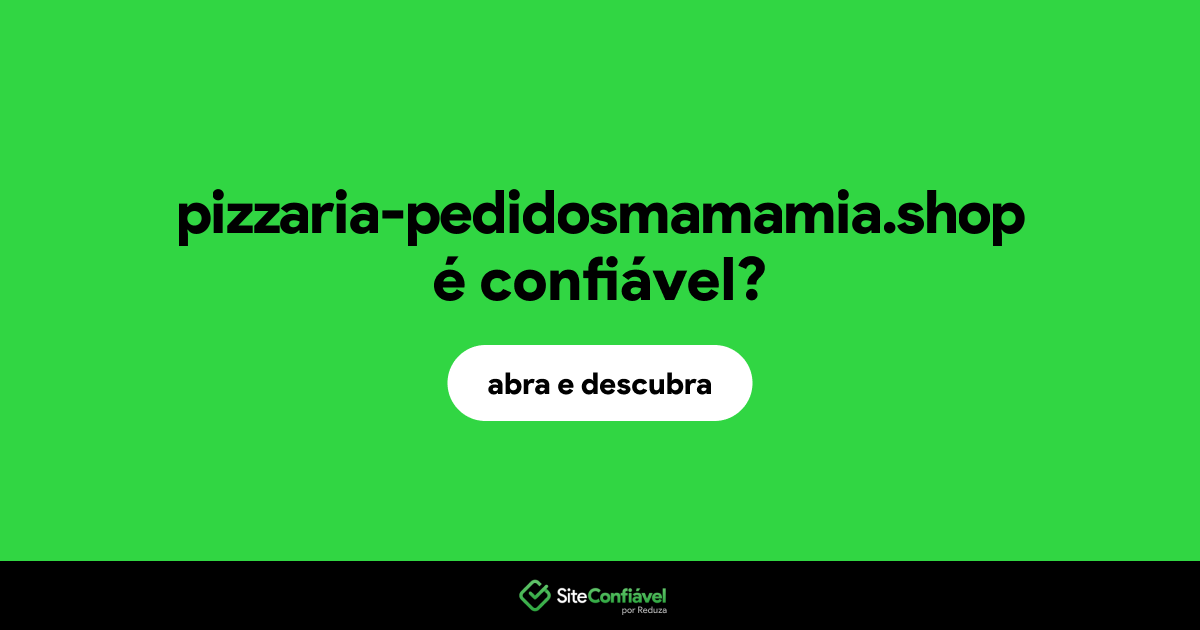 O site pizzaria-pedidosmamamia.shop é confiável?