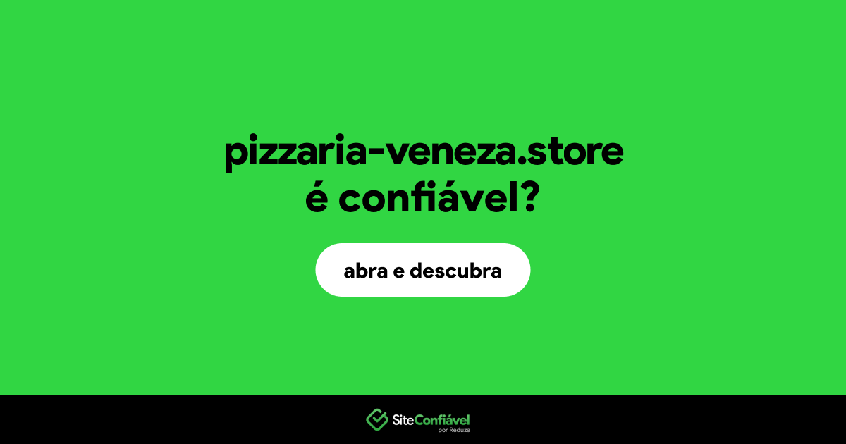 O site pizzaria-veneza.store é confiável?