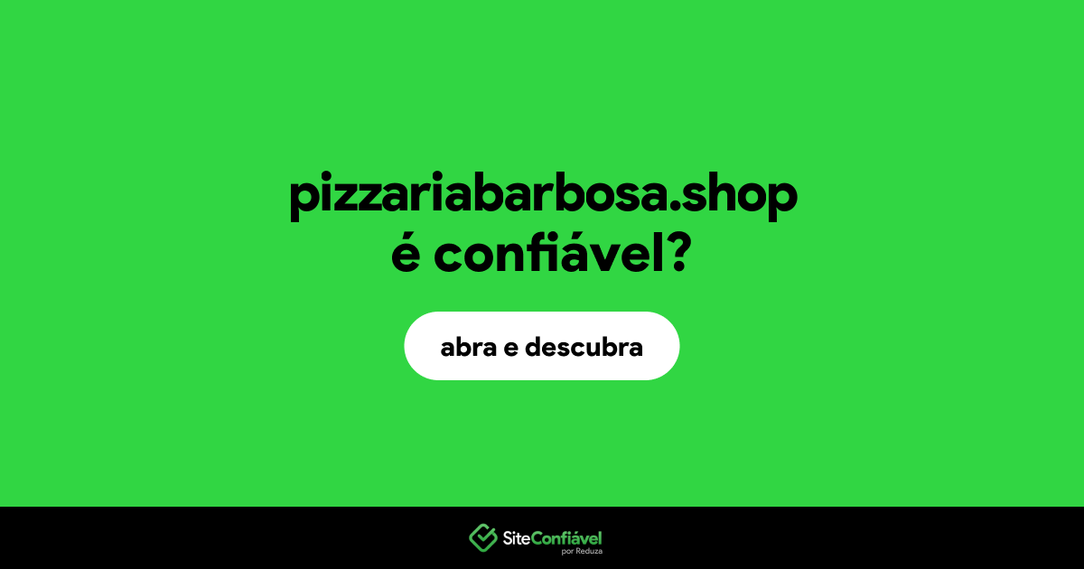 O site pizzariabarbosa.shop é confiável?