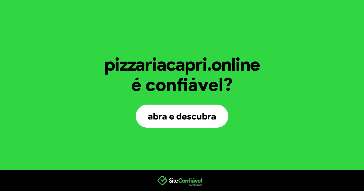 O site pizzariacapri.online é confiável?
