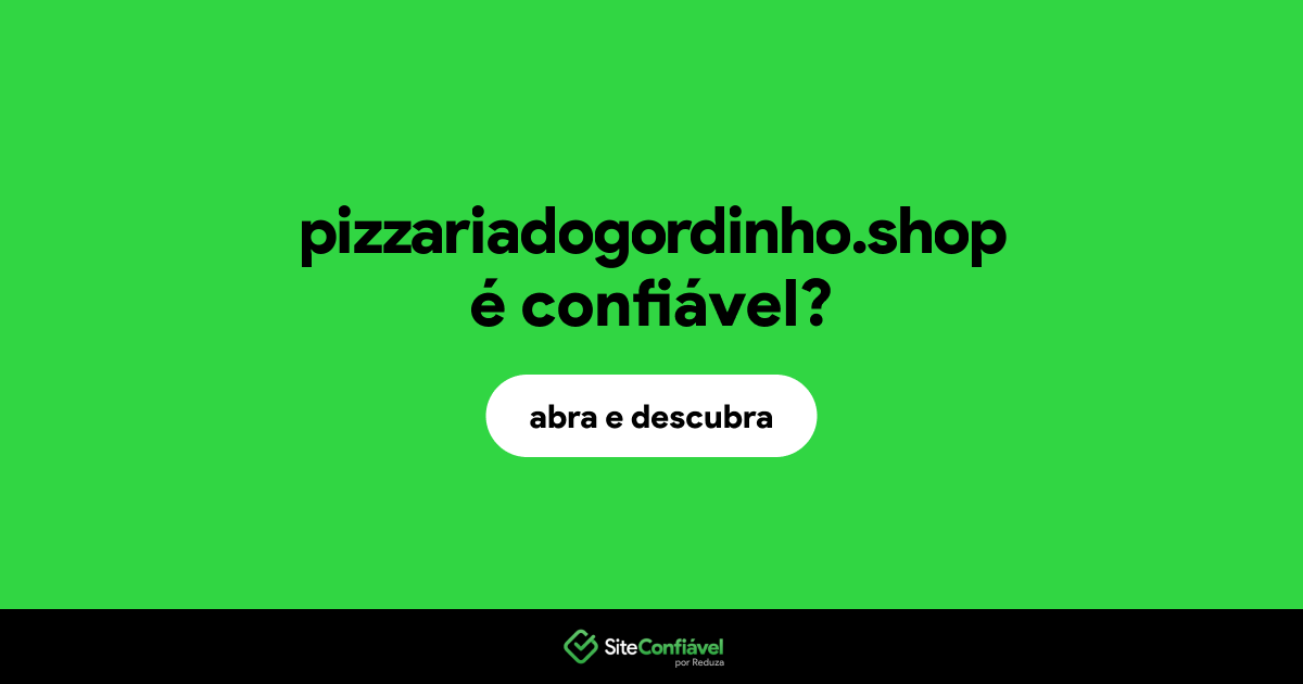 O site pizzariadogordinho.shop é confiável?