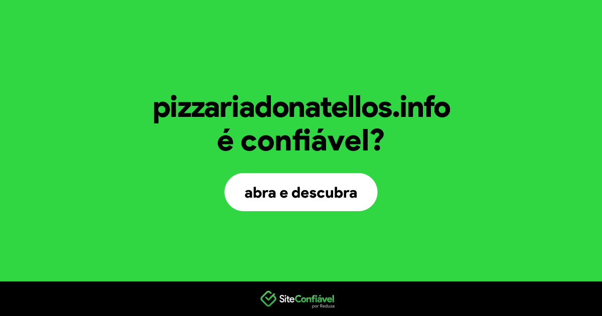 O site pizzariadonatellos.info é confiável?