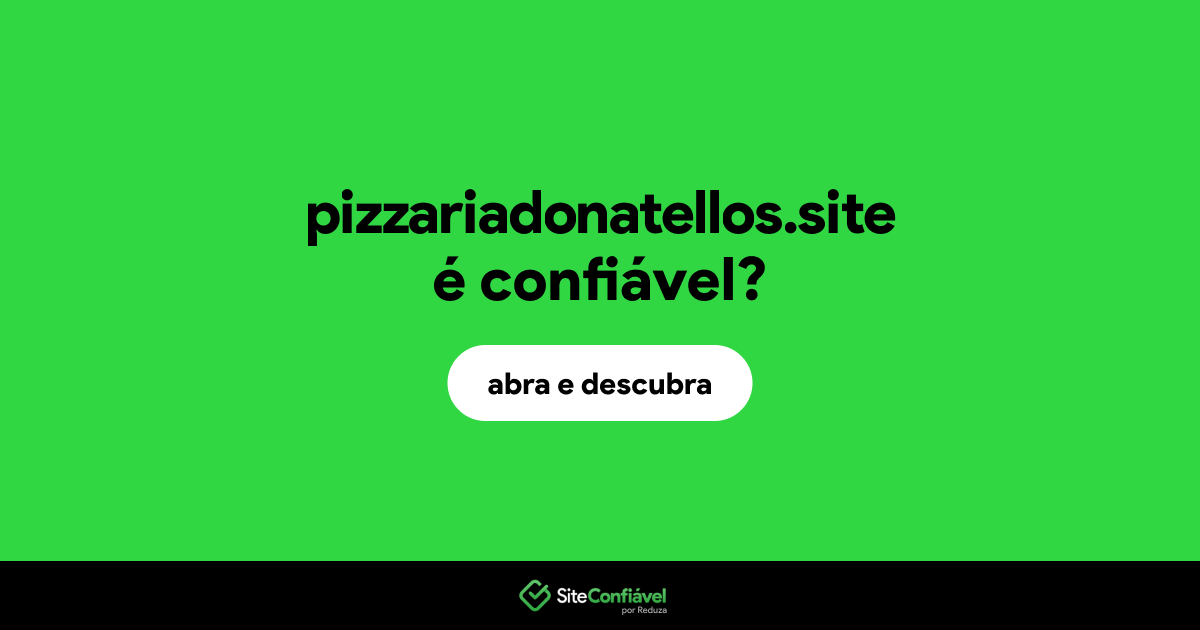 O site pizzariadonatellos.site é confiável?
