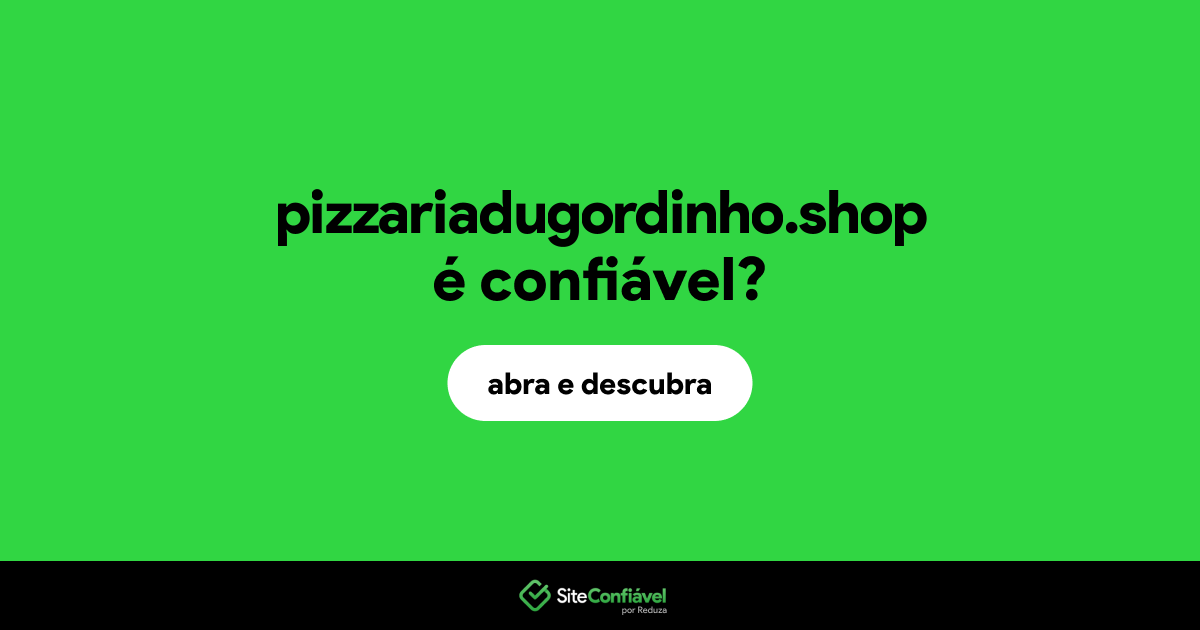 O site pizzariadugordinho.shop é confiável?