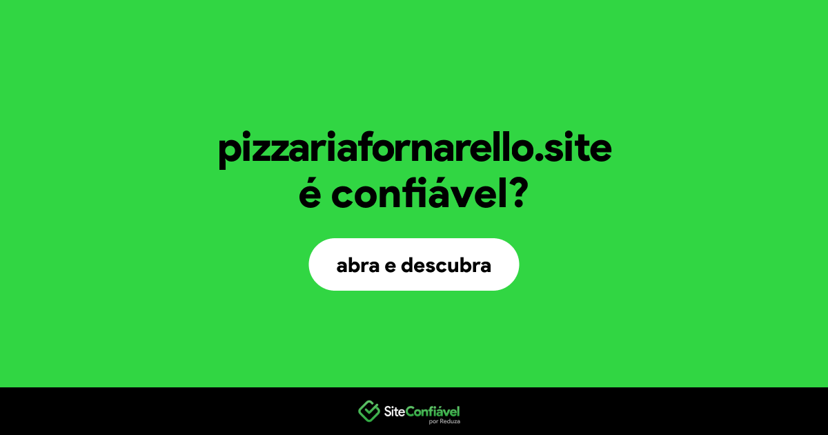 O site pizzariafornarello.site é confiável?