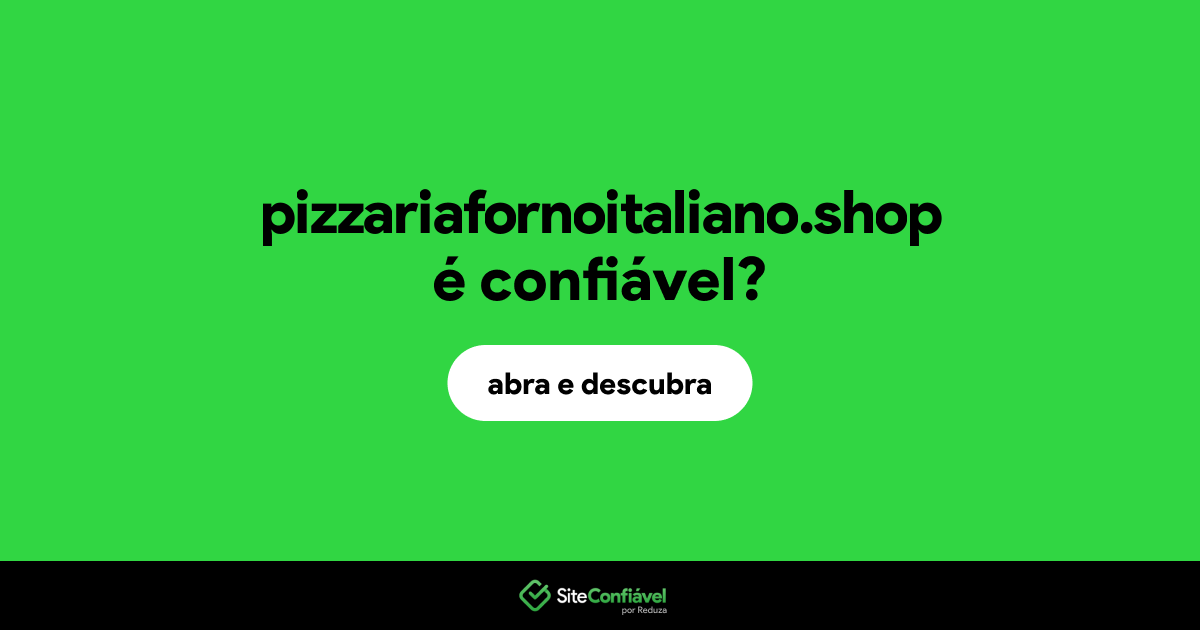 O site pizzariafornoitaliano.shop é confiável?
