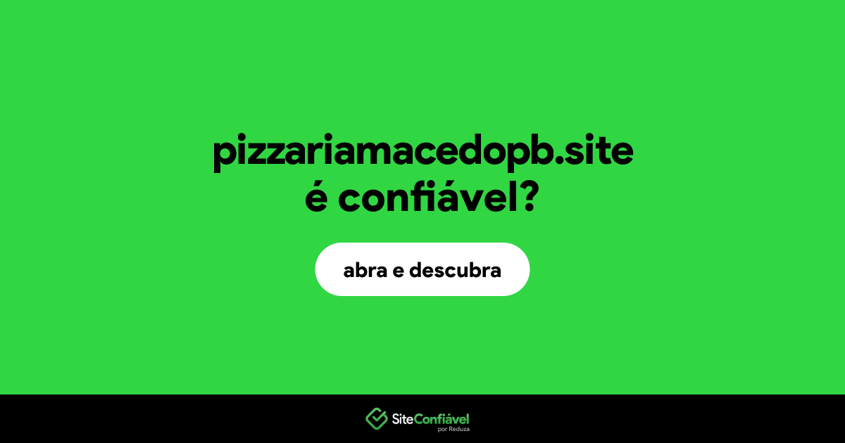 O site pizzariamacedopb.site é confiável?