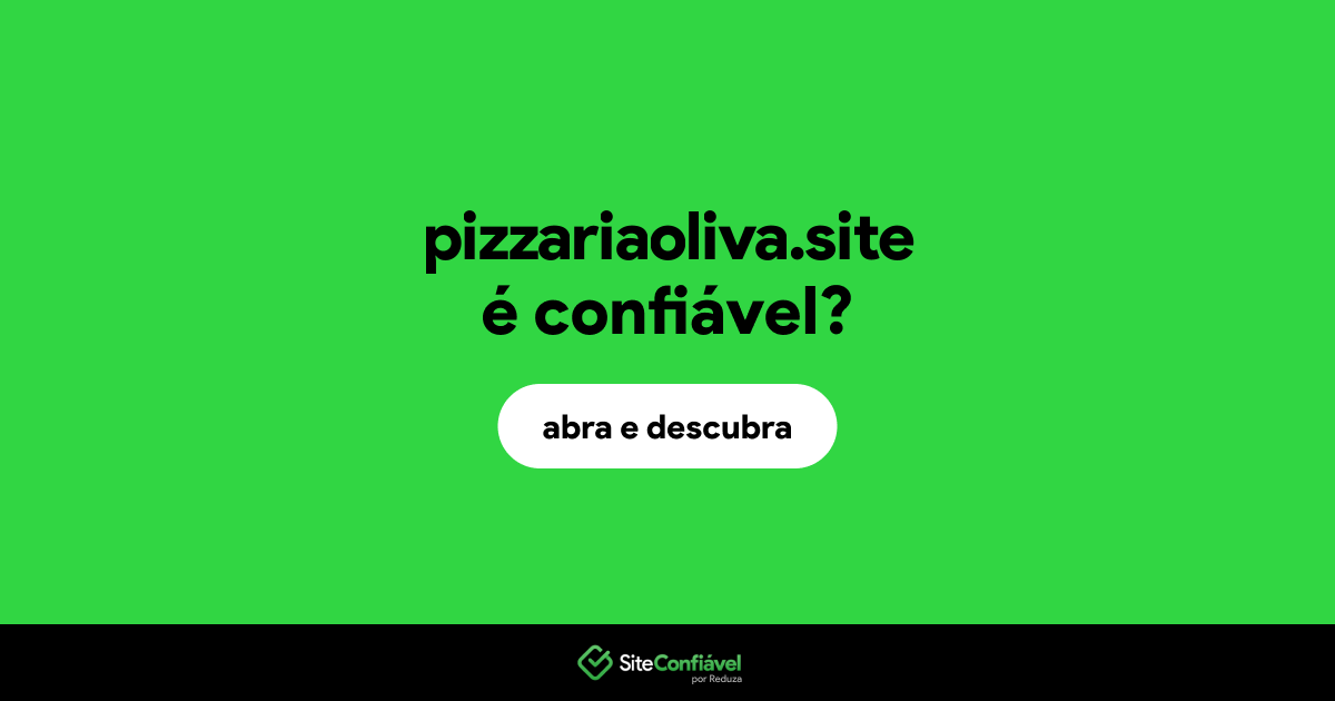 O site pizzariaoliva.site é confiável?