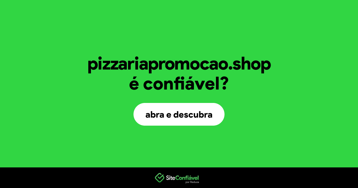 O site pizzariapromocao.shop é confiável?